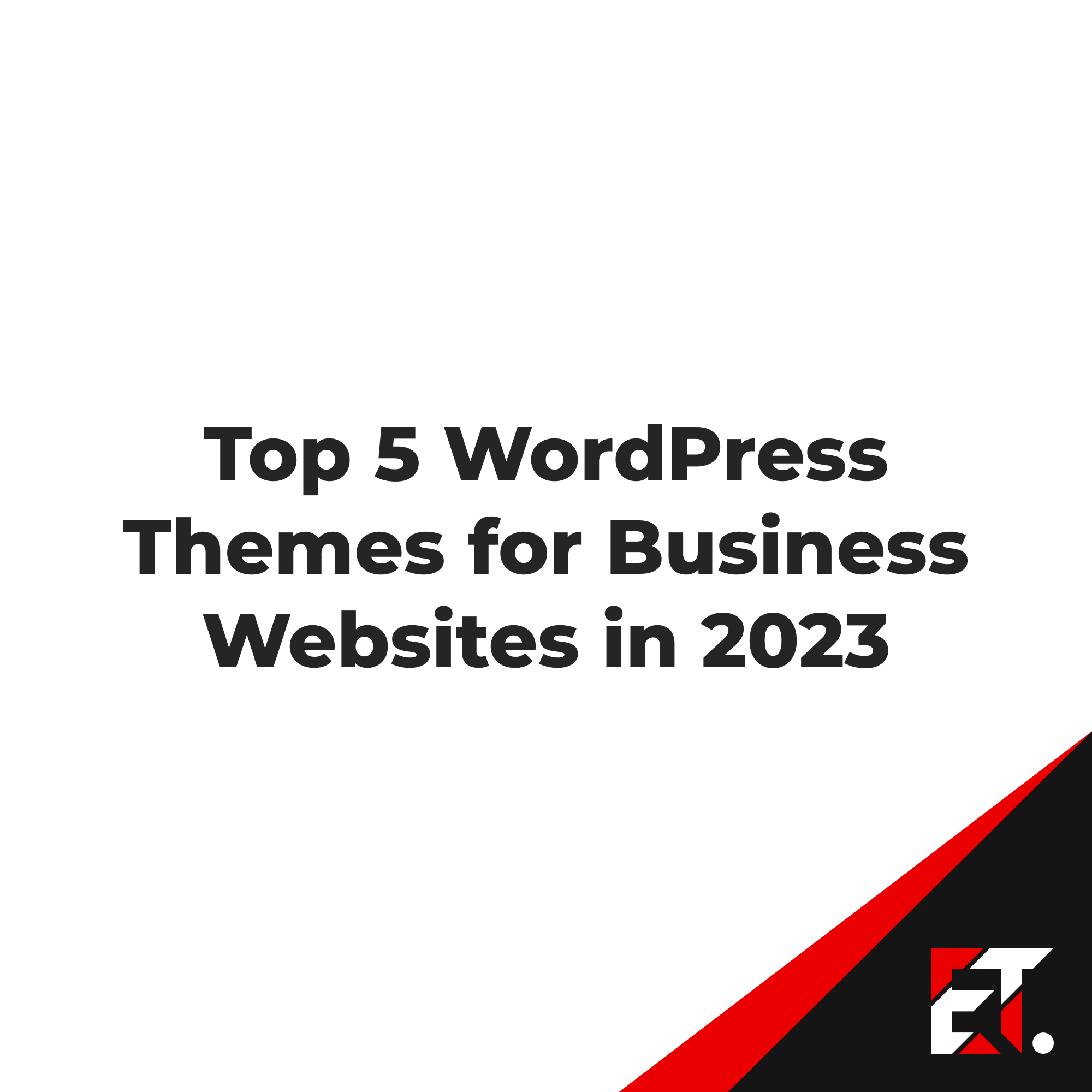 Top 5 WordPress Themes for Business Websites in 2023